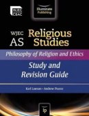 WJEC AS Religious Studies: Philosophy of Religion and Ethics - Study and Revision Guide