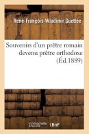 Souvenirs D'Un Pretre Romain Devenu Pretre Orthodoxe