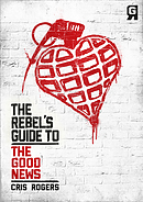 The Rebel's Guide to The Good News