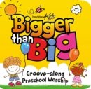 Bigger Than Big: Groove-Along Preschool Worship CD