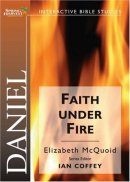 Daniel - Faith Under Fire: Spring Harvest Bible Study Workbook
