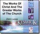 The Works of Christ and the Greater Works of the Church - Dick Lucas