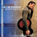 Here I Am To Worship & When Silence Falls