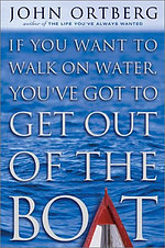 If You Want To Walk On Water You've Got to Get Out Of The Boat