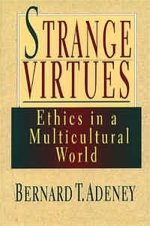 Strange Virtues: Ethics in Multicultural Perspective