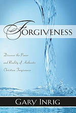Forgiveness: Forgiven and Forgiving, the Power and Reality of Authentic Christian Forgiveness