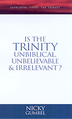 Searching Issues: Is the Trinity Unbiblical, Unbelievable and Irrelevant?