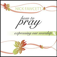 How To Pray - Expressing Our Worship