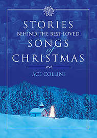 Stories Behind the Best Loved Songs of Christmas