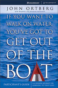 If You Want to Walk on Water, You've Got to Get Out of the Boat Participant's Guide