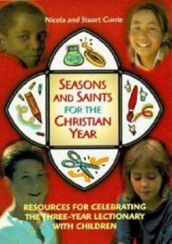 Seasons and Saints for the Christian Year: Resources for Celebrating the Three Year Lectionary with Children