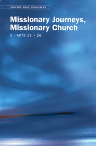 Missionary Journeys, Missionary Church: Emmaus Bible Resources - Acts 13-20