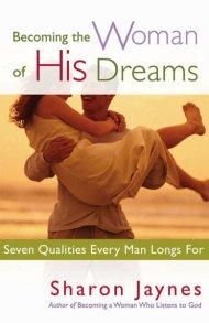 Becoming the Woman of His Dreams: Seven Qualities Every Man Longs For
