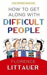 How To Get Along With Difficult People