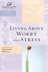 Living Above Worry and Stress; Women of Faith Study Guide Series
