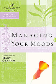 Managing Your Moods; Women of Faith Study Guide Series