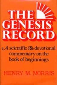 The Genesis Record: A Scientific and Devotional Commentary on the Book of Beginnings