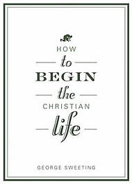 How To Begin The Christian Life Pb