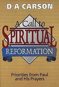A Call to Spiritual Reformation: Priorities from Paul and His Prayers