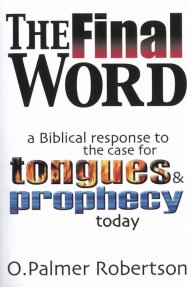 The Final Word: Biblical Response to the Case for Tongues and Prophecy Today