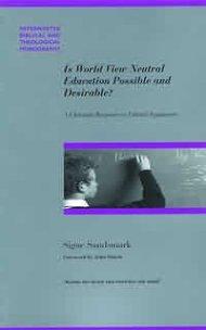 Is World View Neutral Education Possible and Desirable?: A Christian Response to Liberal Arguments
