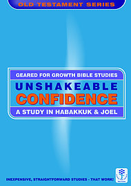 Unshakeable Confidence: A Study in Habakkuk and Joel (Geared for Growth: Old Testament)