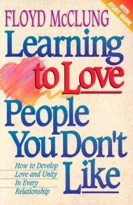 Learning to Love People You Don't Like: How to Develop Love and Unity in Every Relationship