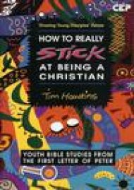 How to Really Stick at Being a Christian (1 Peter): Growing Young Disciples Series