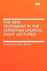 The New Testament in the Christian Church; Eight Lectures