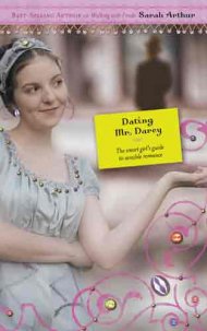 Dating Mr. Darcy: a Smart Girl's Guide to Sensible Romance Inspired by Jane Austen's Pride and Prejudice