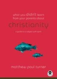 What You Didn't Learn From Your Parents About Christianity