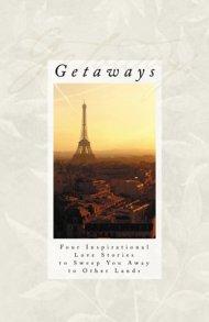 Getaways: Four Inspirational Love Stories to Sweep You Away on Romantic Excursions