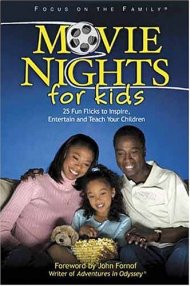 Movie Nights for Kids: 25 Fun Flicks to Inspire, Entertain, and Teach Your Children