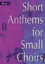 Short Anthems for Small Choirs