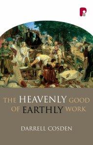 Heavenly Good of Earthly Work PB
