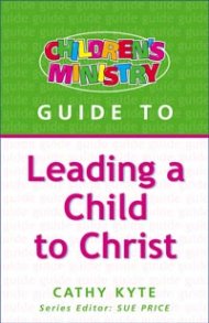 Childrens Ministry Guide to: Leading a Child to Christ