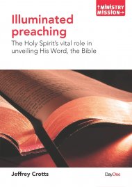 Illuminated preaching: The Holy Spirit�s vital role in unveiling His Word, the Bible