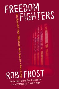 Freedom Fighters: Defending Christian Freedoms in a Politically Correct Age