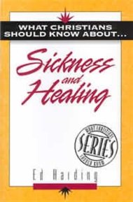 What Christians Should Know About Sickness and Healing