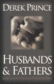 Husbands and Fathers: Re-discover the Creator's Purpose for Men