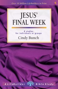 Lifebuilder Bible Study: Jesus' Final Week