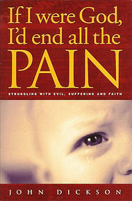 If I Were God: I'd End All the Pain - Struggling with Evil, Suffering and Faith
