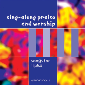 Sing-a-long Praise and Worship songs for 11 plus CD