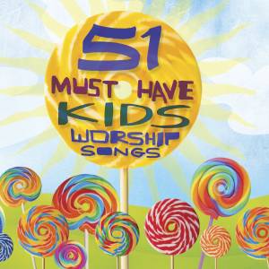 51 Must Have Kids Worship Songs