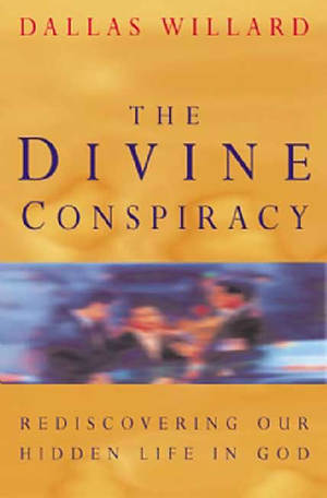 The Divine Conspiracy: Rediscovering Our Hidden Life in God
