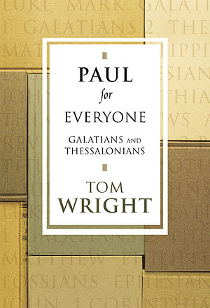 Galatians and Thessalonians: Paul for Everyone