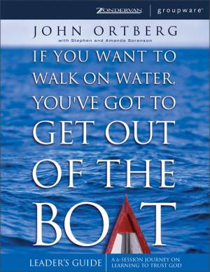 If You Want to Walk on Water, You've Got to Get Out of the Boat Leader's Guide