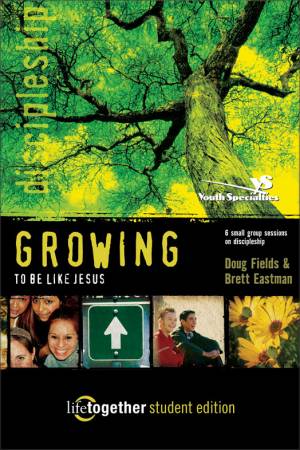 Growing to Be Like Jesus : Student Edition: 6 Small Group Sessions on Discipleship