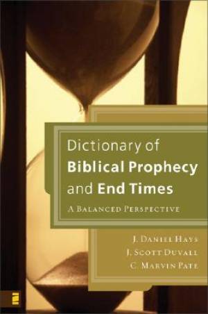 Dictionary of Biblical Prophecy and End Times