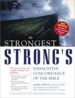 The Strongest Strong's Exhaustive Concordance 21st Century Edition